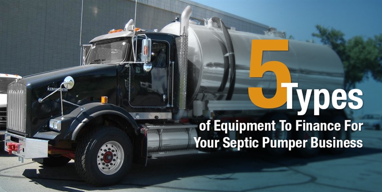 5 Type of Equipment To Finance For Your Septic Pumper Business
