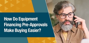 [CASE STUDY] How Do Equipment Financing Pre-Approvals Make Buying Easier?