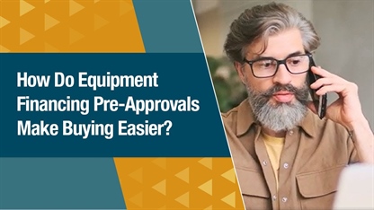 [CASE STUDY] How Do Equipment Financing Pre-Approvals Make Buying Easier?