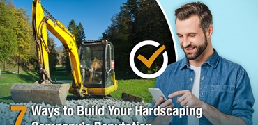 7 Ways to Build Your Hardscaping Company’s Reputation