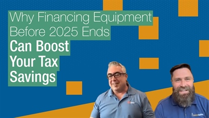 Why Financing Equipment Before 2025 Ends Can Boost Your Tax Savings