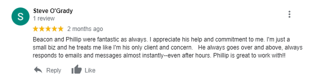 Text of a customer's 5 star review on Google, saying "Beacon and Philip were fantasic as always." Text of a customer's 5 star review on Google, saying "Beacon and Philip were fantasic as always."