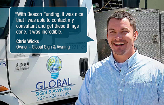 Chris Wicks, Owner of Global Sign and Awning gives a quote on how Beacon Funding helped grow his business. Chris Wicks, Owner of Global Sign and Awning gives a quote on how Beacon Funding helped grow his business.